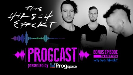 Progcast Bonus Episode On Location: The Hirsch Effekt
