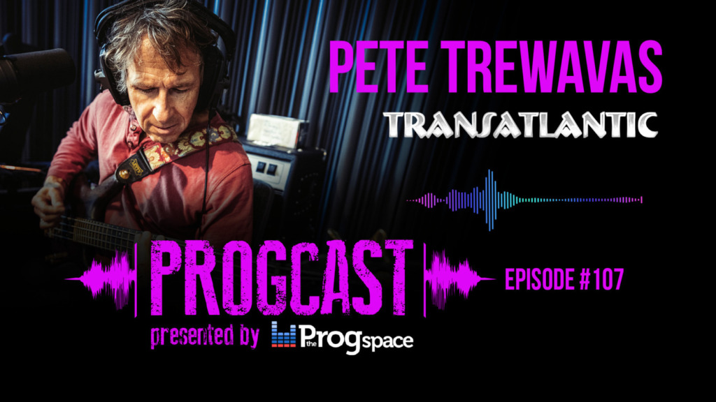 Progcast 107: Pete Trewavas (Transatlantic/Marillion)