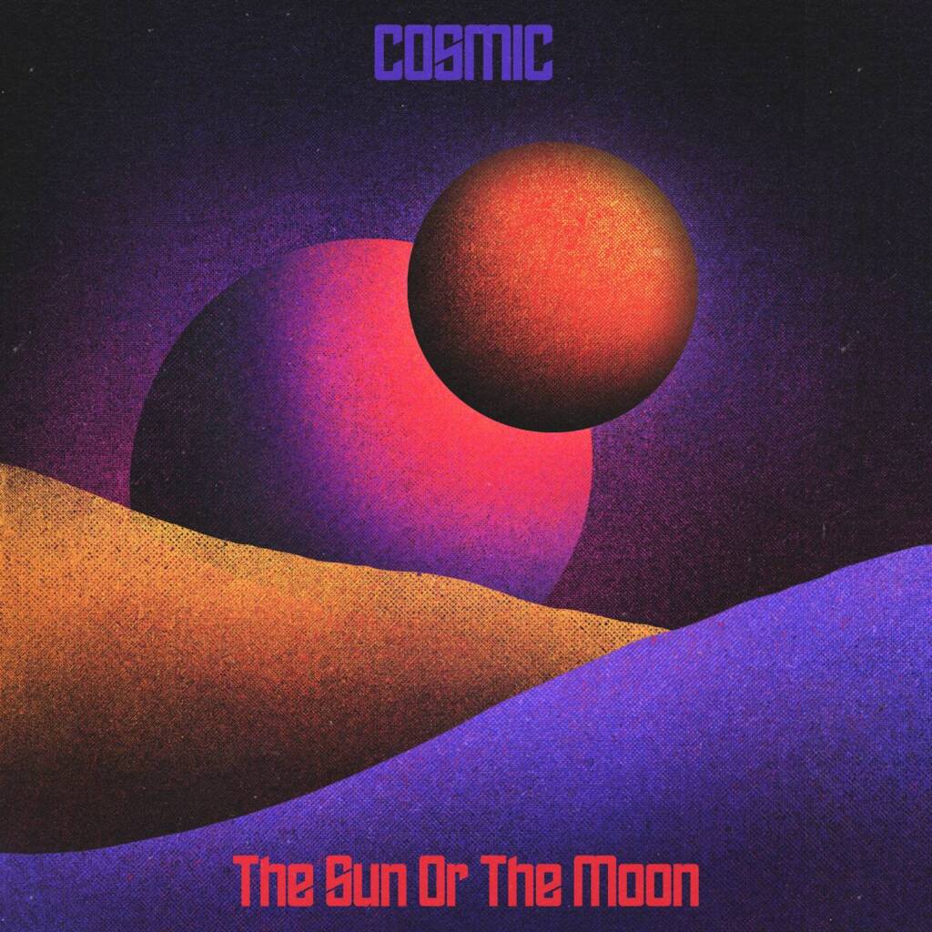 The Sun or the Moon – Cosmic