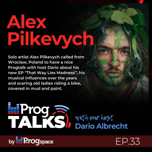 Progtalks Interviews Alex Pilkevych – Ep. 33