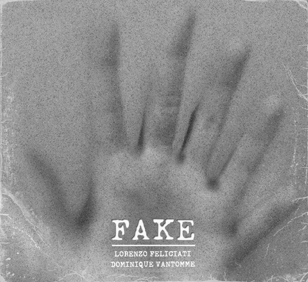 Lorenzo Feliciati & Dominique Vantomme – Fake