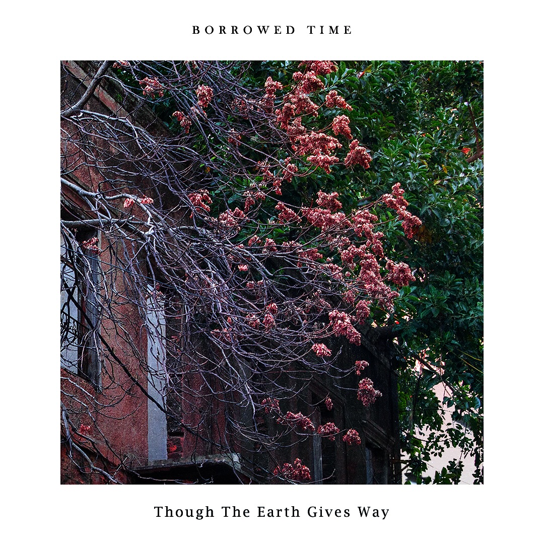 BorrowedTIme_ThoughTheEarthGivesWay