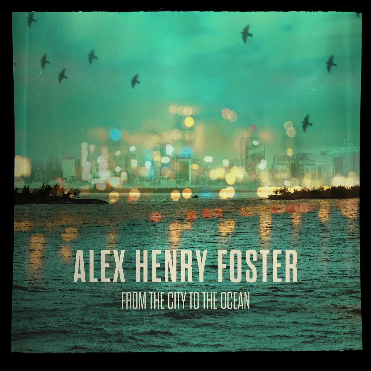 AlexHenryFoster_FromTheCityToTheOcean
