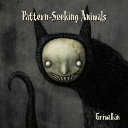 Pattern-Seeking Animals &ndash; Grimalkin