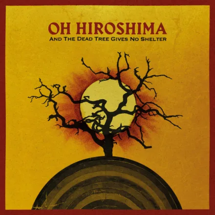 OhHiroshima_AndTheDeadTreeGivesNoShelter